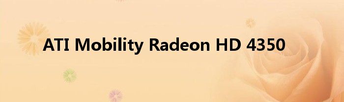 ATI Mobility Radeon HD 4350