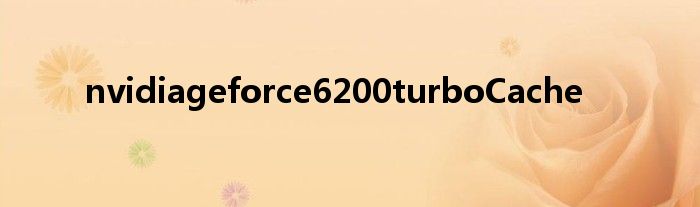 nvidiageforce6200turboCache